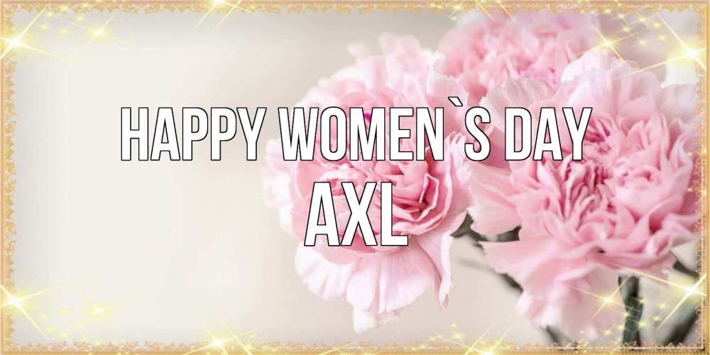 Greetings card с именем, Axl happy women`s day открытка с розовыми цветами в рамочке с подписью на 8 марта Greetings with text for free download 